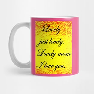 LOVELY MOM I LOVE YOU Mug